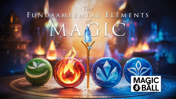 Magic 8 Ball: The Fundamental Elements of Magic