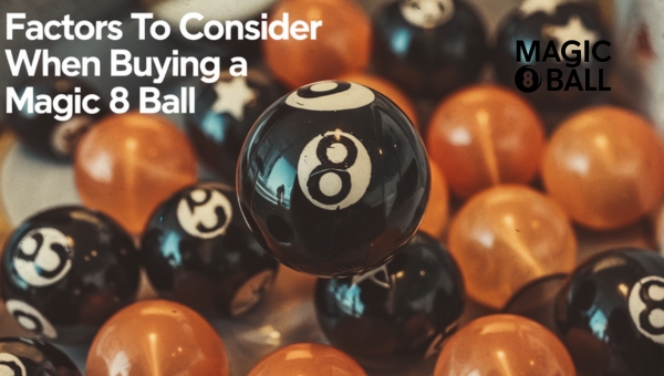 Buying a Magic 8 Ball: Factors to Consider When Buying a Magic 8 Ball